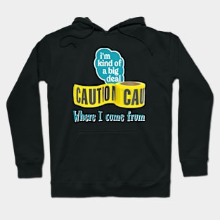 Caution: I’m kind of a big deal where I come from Hoodie